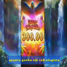 quanto ganha um radiologista