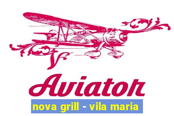 nova grill - vila maria