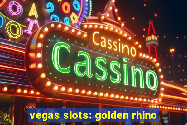 vegas slots: golden rhino