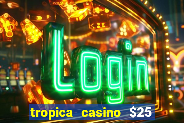 tropica casino $25 no deposit bonus