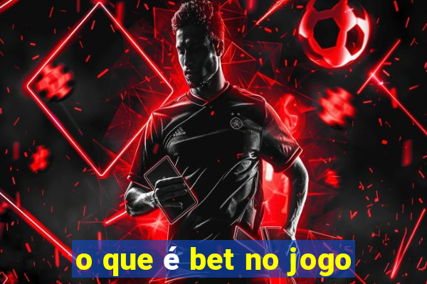 o que é bet no jogo