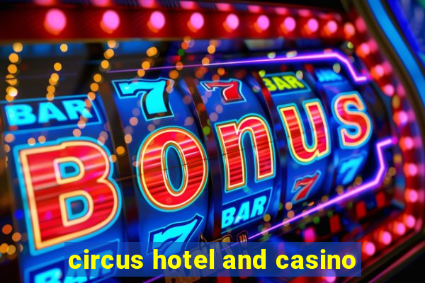 circus hotel and casino