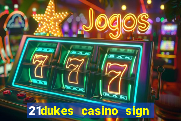 21dukes casino sign up bonus