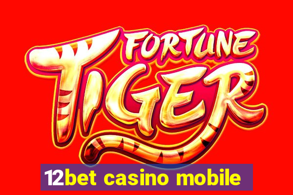 12bet casino mobile