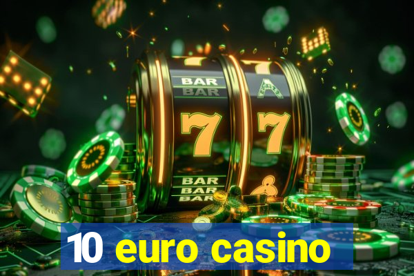 10 euro casino