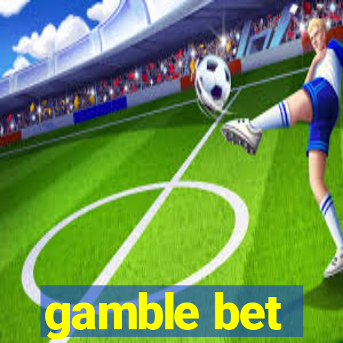 gamble bet