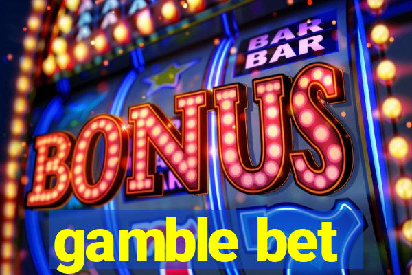 gamble bet