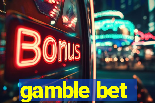 gamble bet