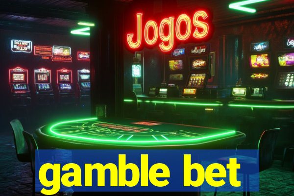 gamble bet