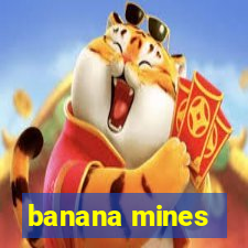 banana mines