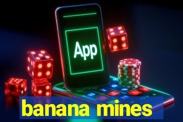 banana mines