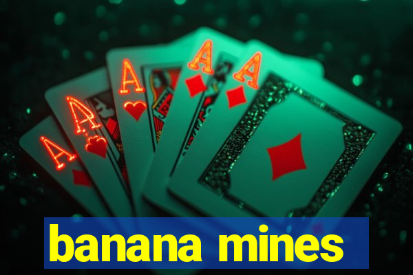 banana mines