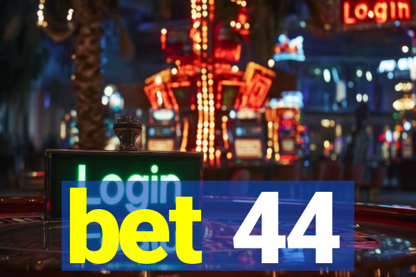 bet 44