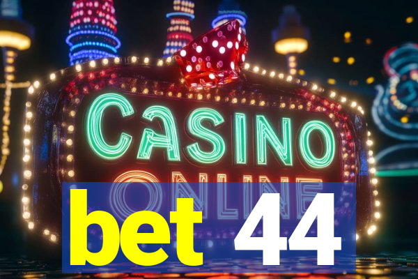 bet 44