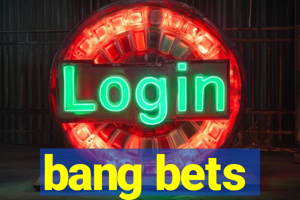 bang bets