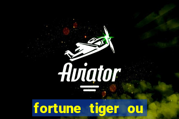 fortune tiger ou fortune rabbit