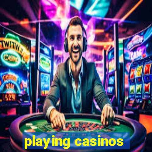 playing casinos