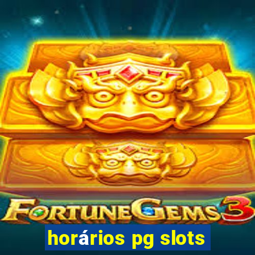 horários pg slots