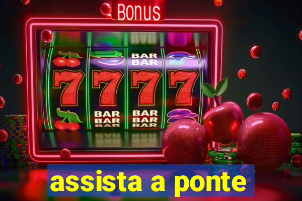 assista a ponte