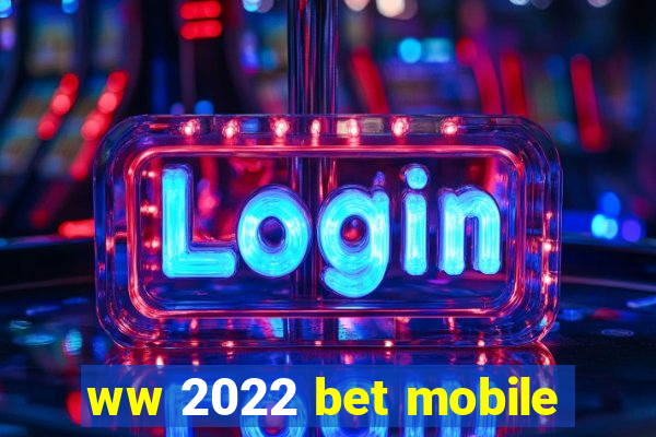 ww 2022 bet mobile