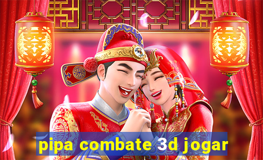 pipa combate 3d jogar