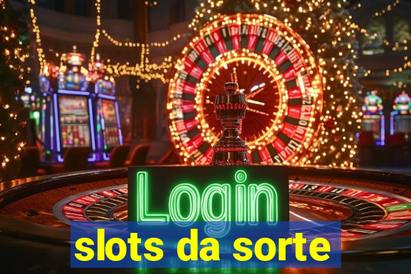 slots da sorte