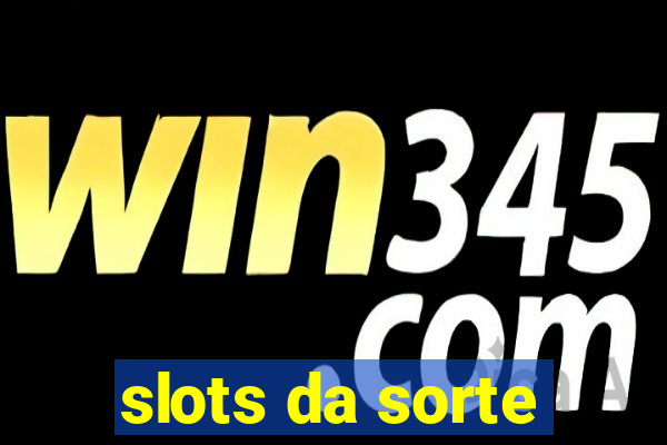 slots da sorte