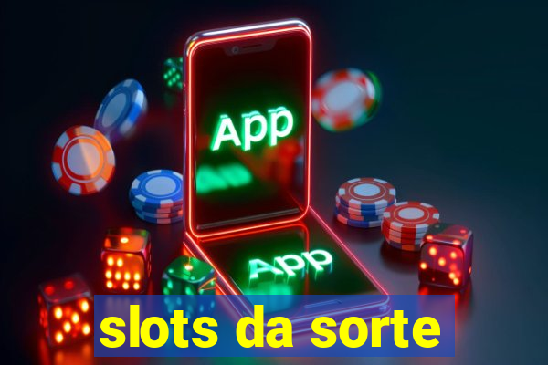 slots da sorte