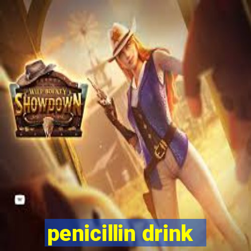 penicillin drink