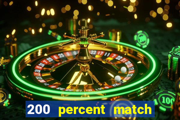 200 percent match casino bonuses