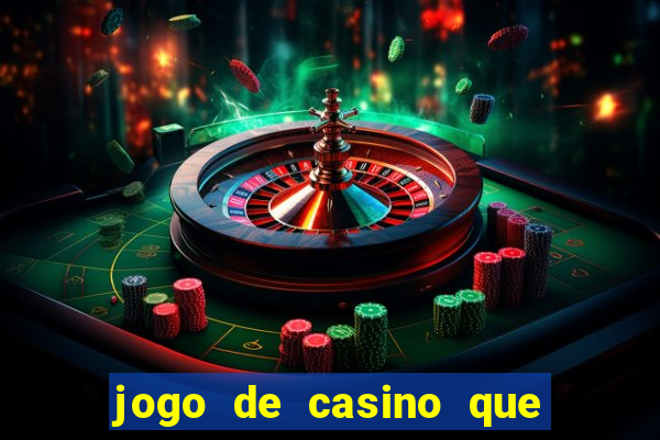 jogo de casino que da dinheiro