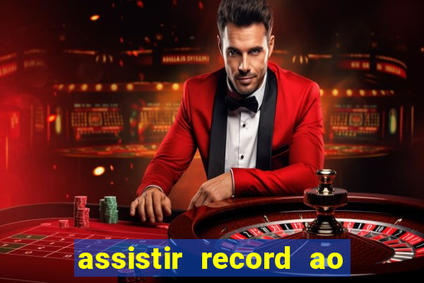 assistir record ao vivo bahia