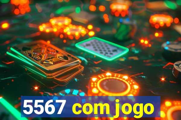 5567 com jogo