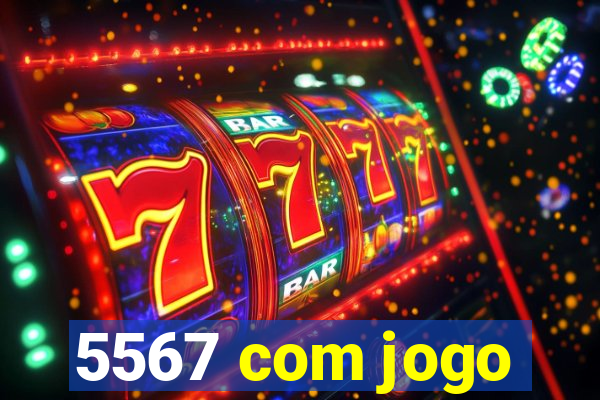 5567 com jogo