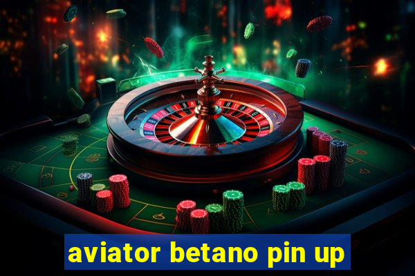 aviator betano pin up