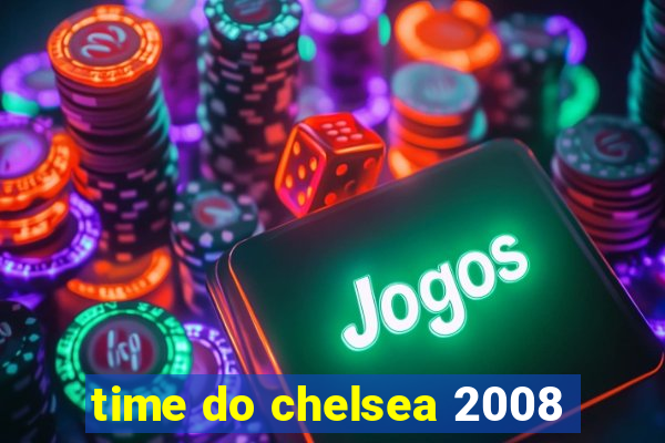 time do chelsea 2008