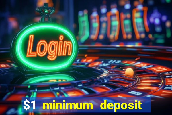 $1 minimum deposit casino 2019