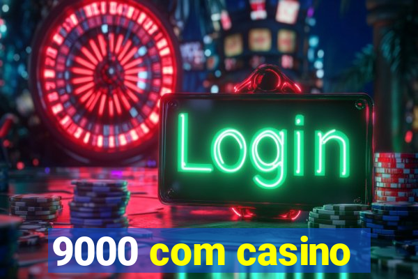 9000 com casino