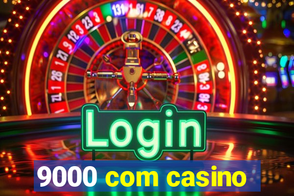 9000 com casino