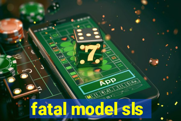 fatal model sls