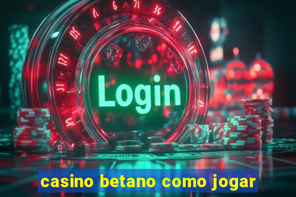 casino betano como jogar