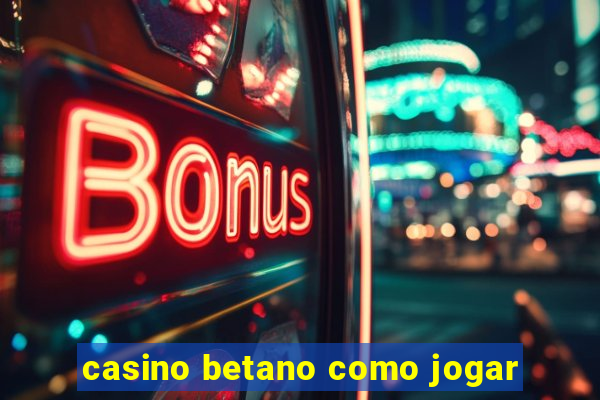 casino betano como jogar