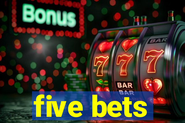 five bets