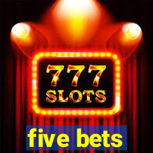 five bets