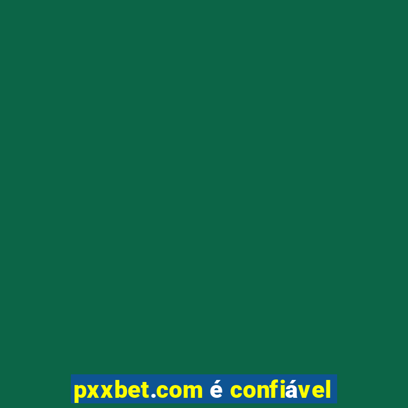 pxxbet.com é confiável