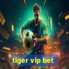 tiger vip bet