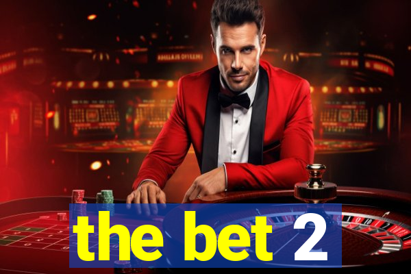 the bet 2