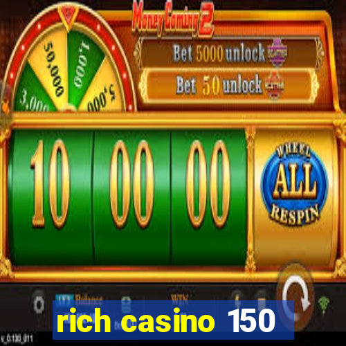 rich casino 150