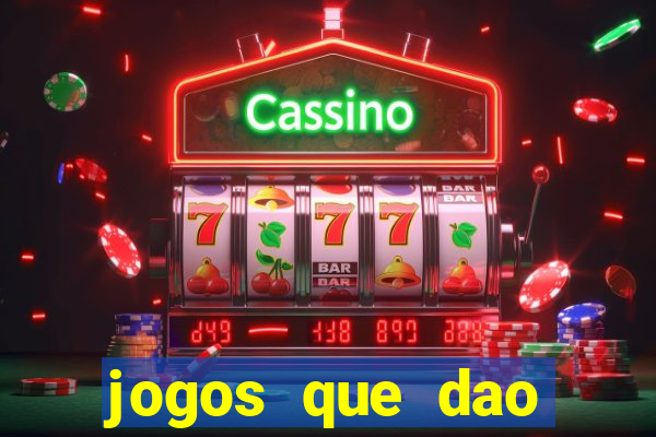 jogos que dao dinheiro de verdade