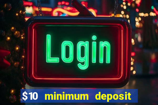 $10 minimum deposit usa casinos